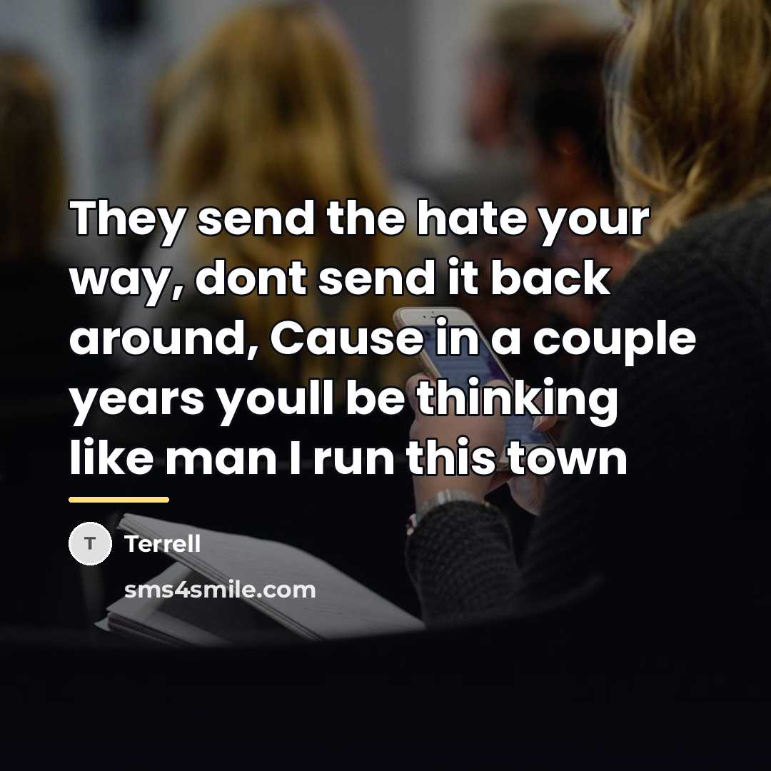 “They send the hate your way, dont send it back…” quote by Terrell