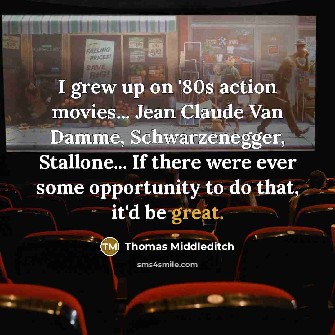“I grew up on '80s action movies... Jean Claude Van…” quote by Thomas Middleditch