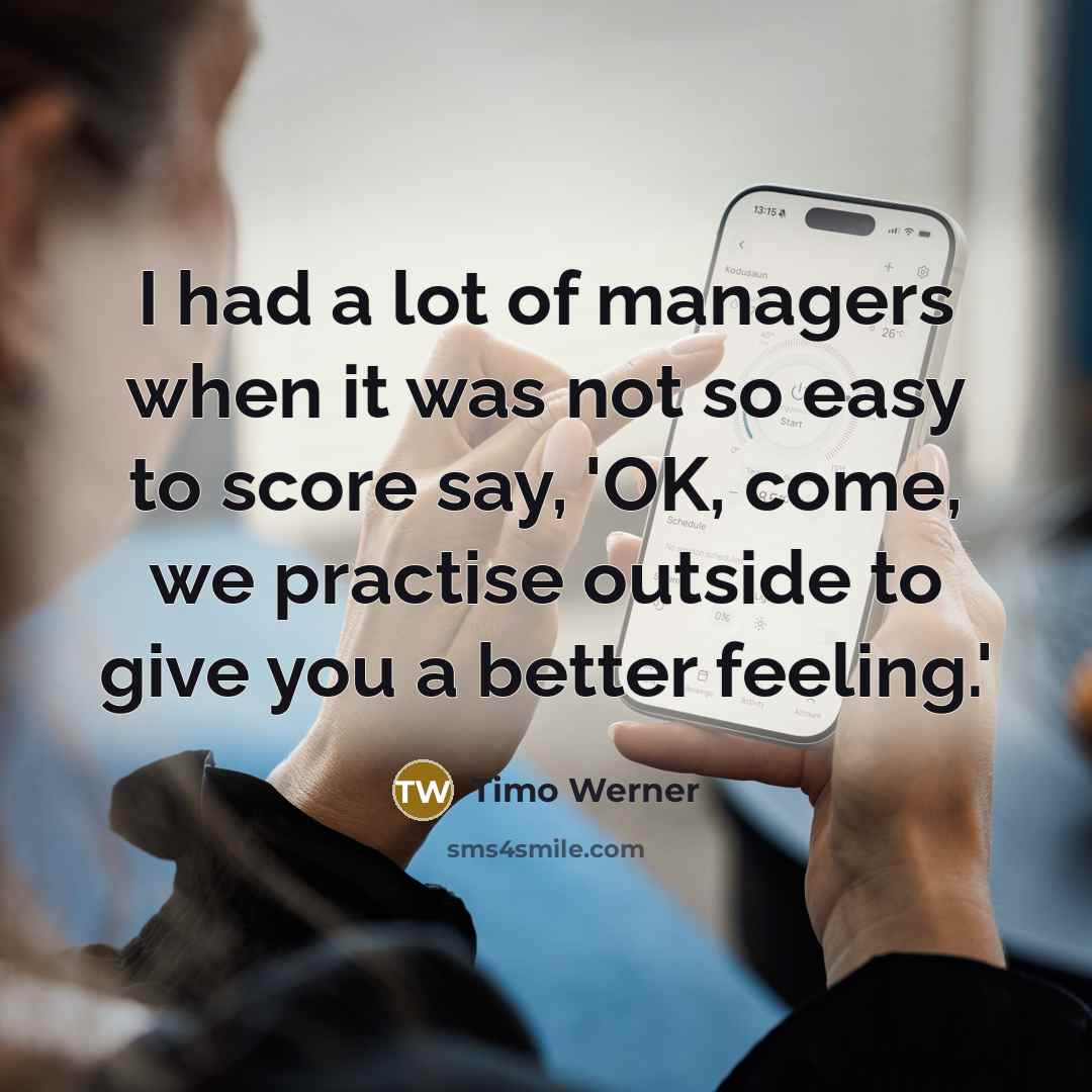 “I had a lot of managers when it was not…” quote by Timo Werner