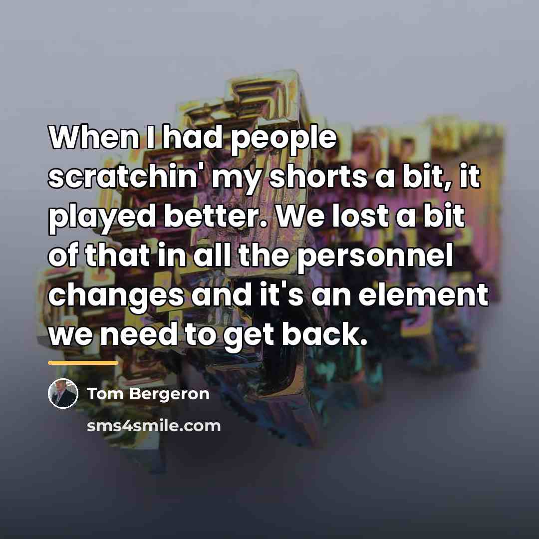 “When I had people scratchin' my shorts a bit, it…” quote by Tom Bergeron