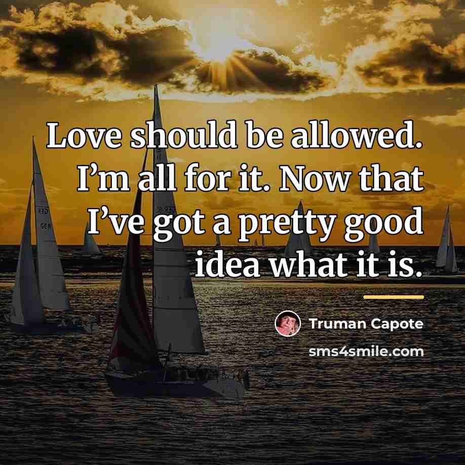 “Love should be allowed. I’m all for it. Now that…” quote by Truman Capote