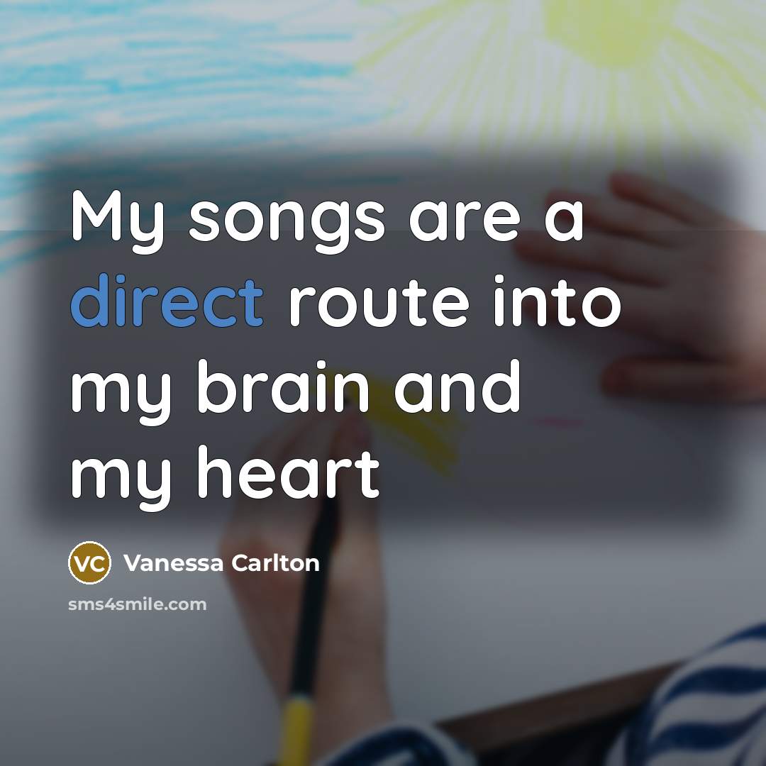 “My songs are a direct route into my brain and…” quote by Vanessa Carlton
