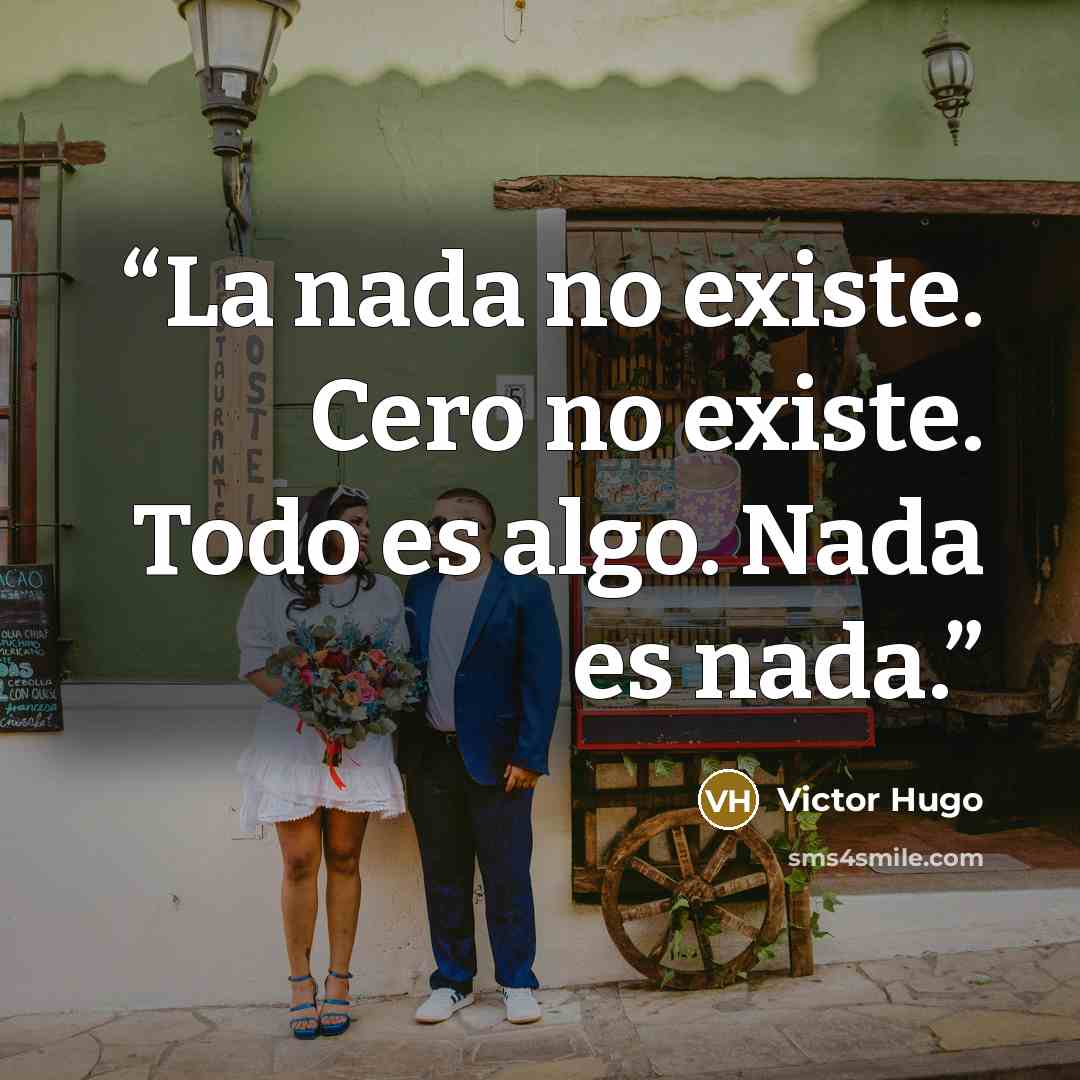 “La nada no existe. Cero no existe. Todo es algo. Nada es nada.” quote by Victor Hugo