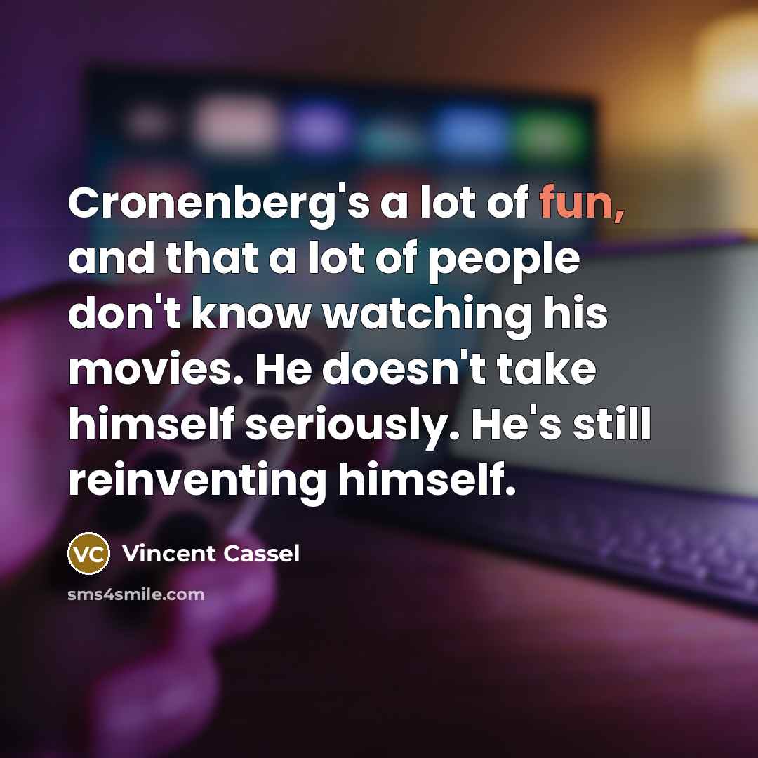 “Cronenberg's a lot of fun, and that a lot of…” quote by Vincent Cassel