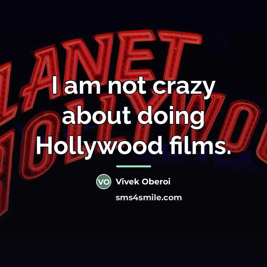 “I am not crazy about doing Hollywood films.…” quote by Vivek Oberoi