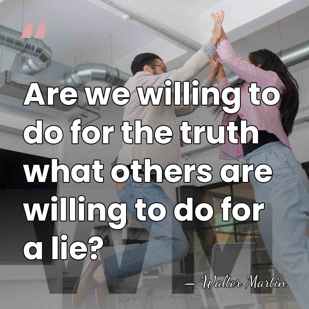 Are we willing to do for the truth what others are willing&hellip; - Walter Martin