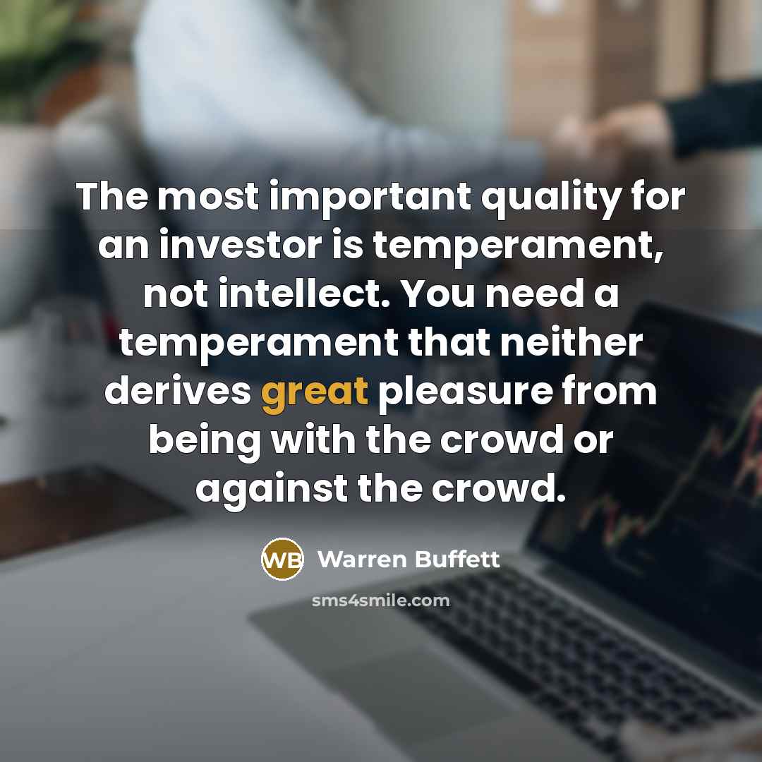 “The most important quality for an investor is temperament, not…” quote by Warren Buffett