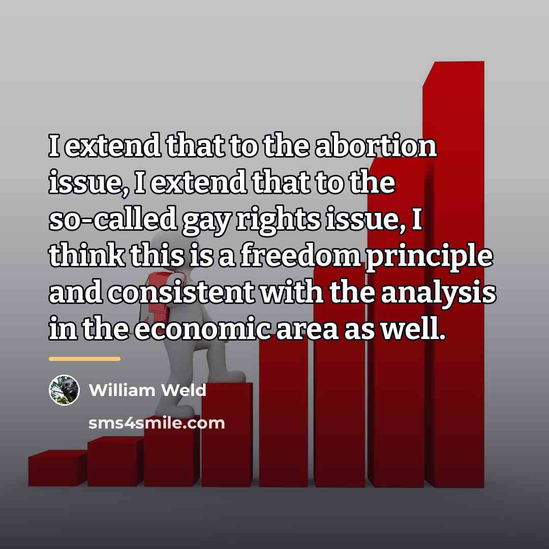 “I extend that to the abortion issue, I extend that…” quote by William Weld
