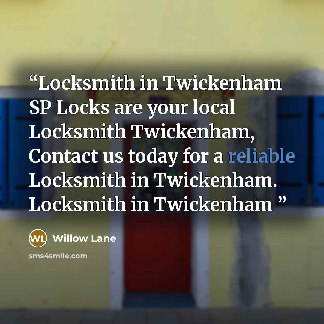 “Locksmith in Twickenham SP Locks are your local Locksmith Twickenham, Contact us today for a reliable Locksmith in Twickenham. Locksmith in Twickenham” quote by Willow Lane