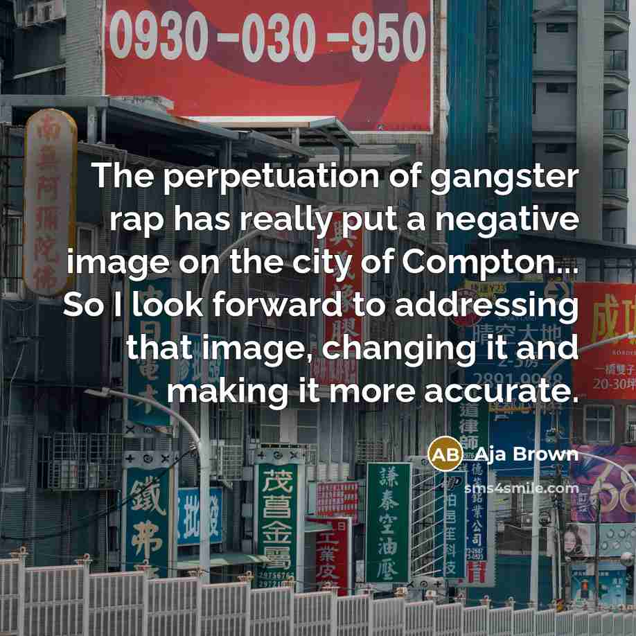 “The perpetuation of gangster rap has really put a negative…” quote by Aja Brown