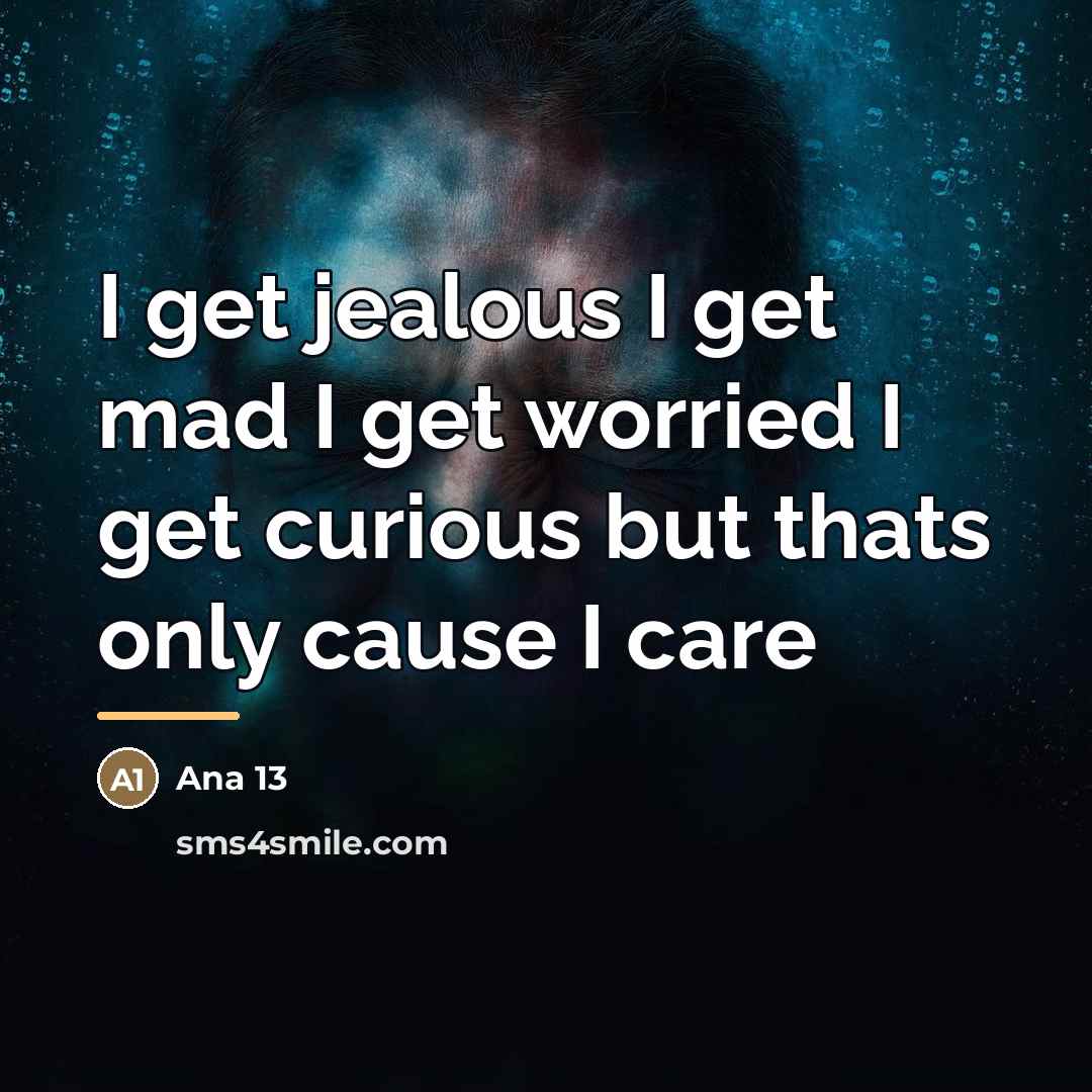“I get jealous I get mad I get worried I…” quote by Ana 13