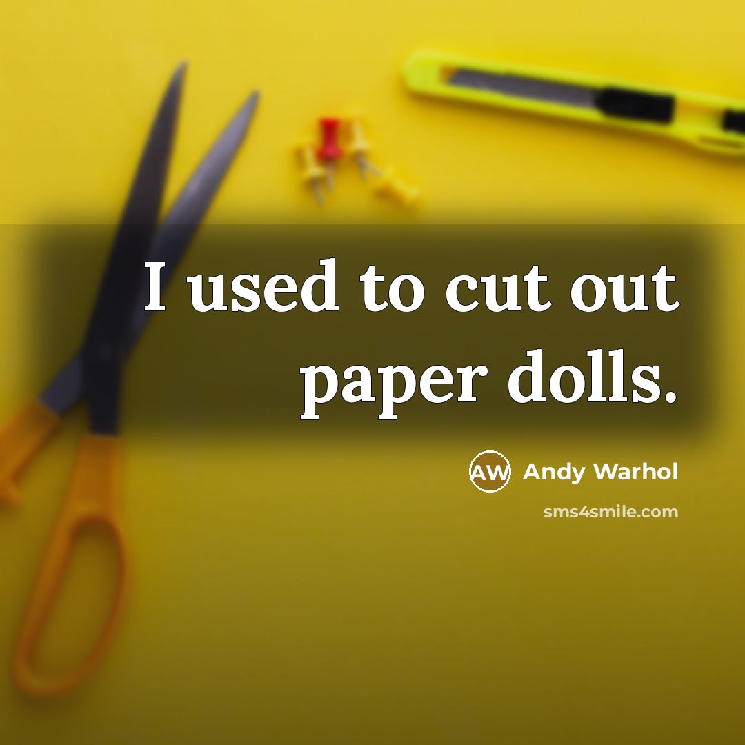 “I used to cut out paper dolls.…” quote by Andy Warhol
