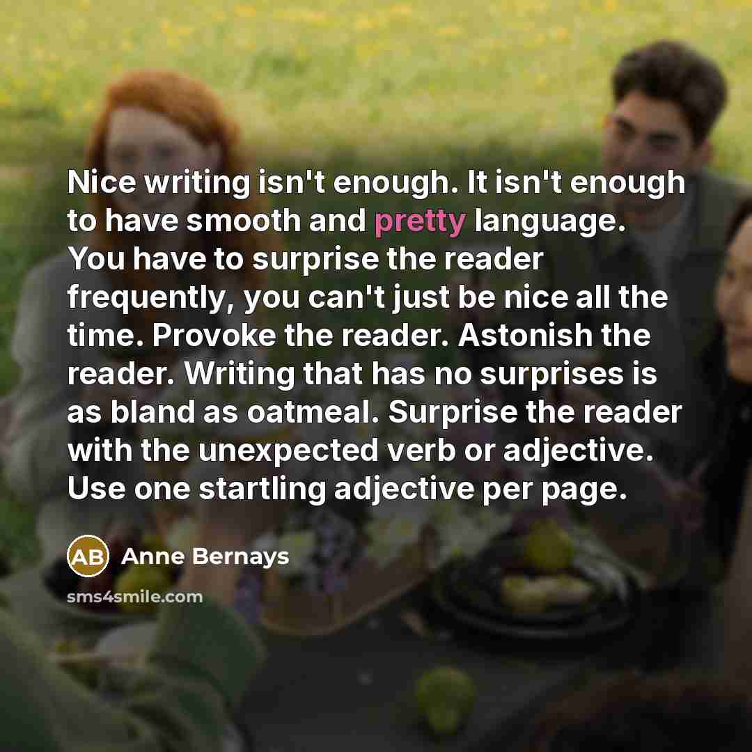 “Nice writing isn't enough. It isn't enough to have smooth…” quote by Anne Bernays