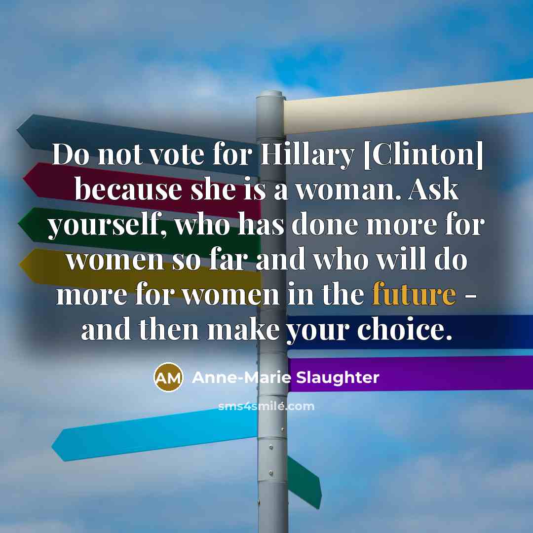 “Do not vote for Hillary [Clinton] because she is a…” quote by Anne-Marie Slaughter