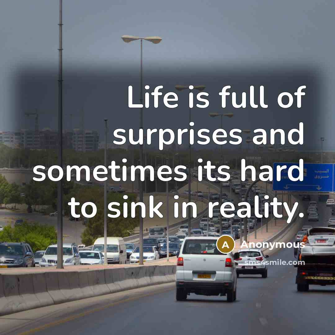 “Life is full of surprises and sometimes its hard to…” quote by Anonymous
