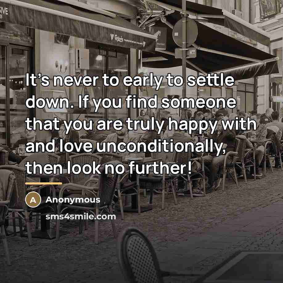 “It's never to early to settle down. If you find…” quote by Anonymous
