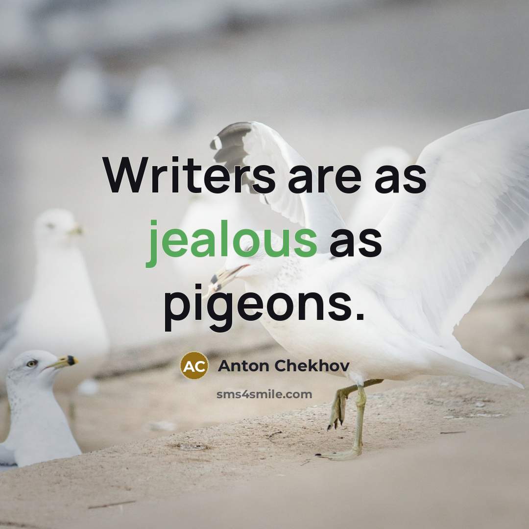“Writers are as jealous as pigeons.…” quote by Anton Chekhov