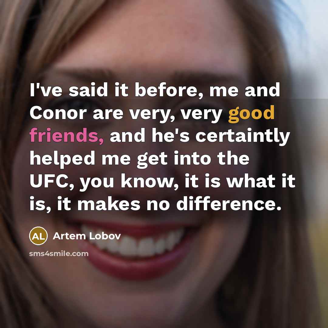 “I've said it before, me and Conor are very, very…” quote by Artem Lobov