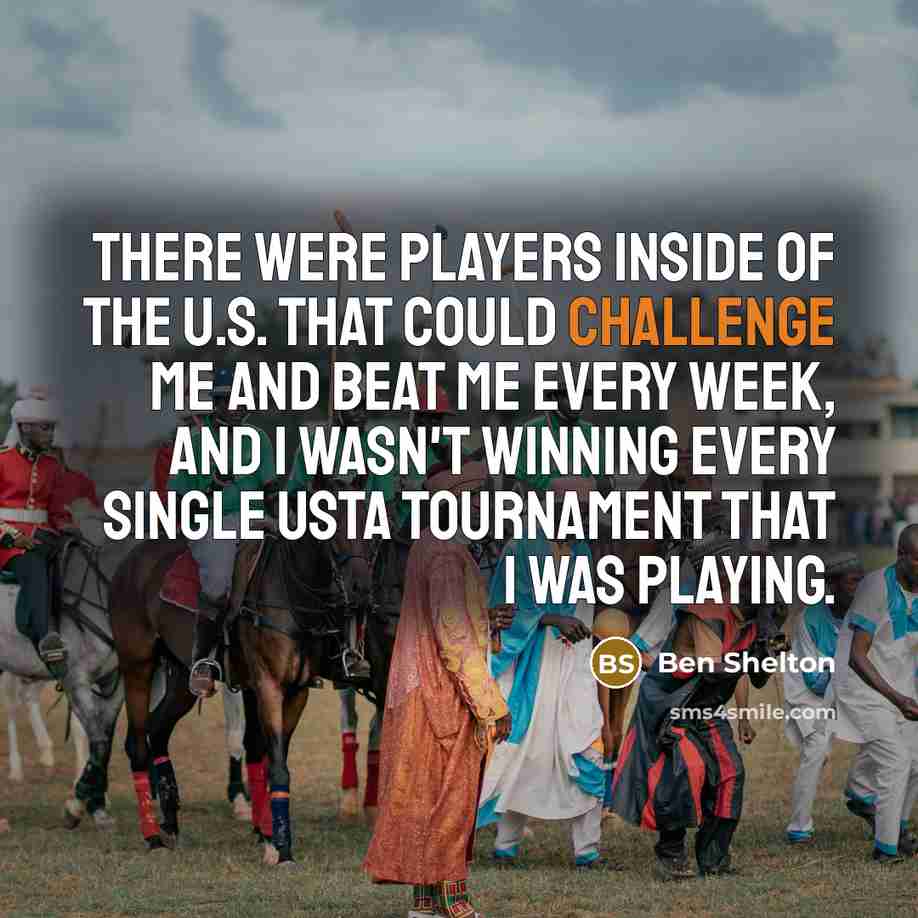 “There were players inside of the U.S. that could challenge…” quote by Ben Shelton