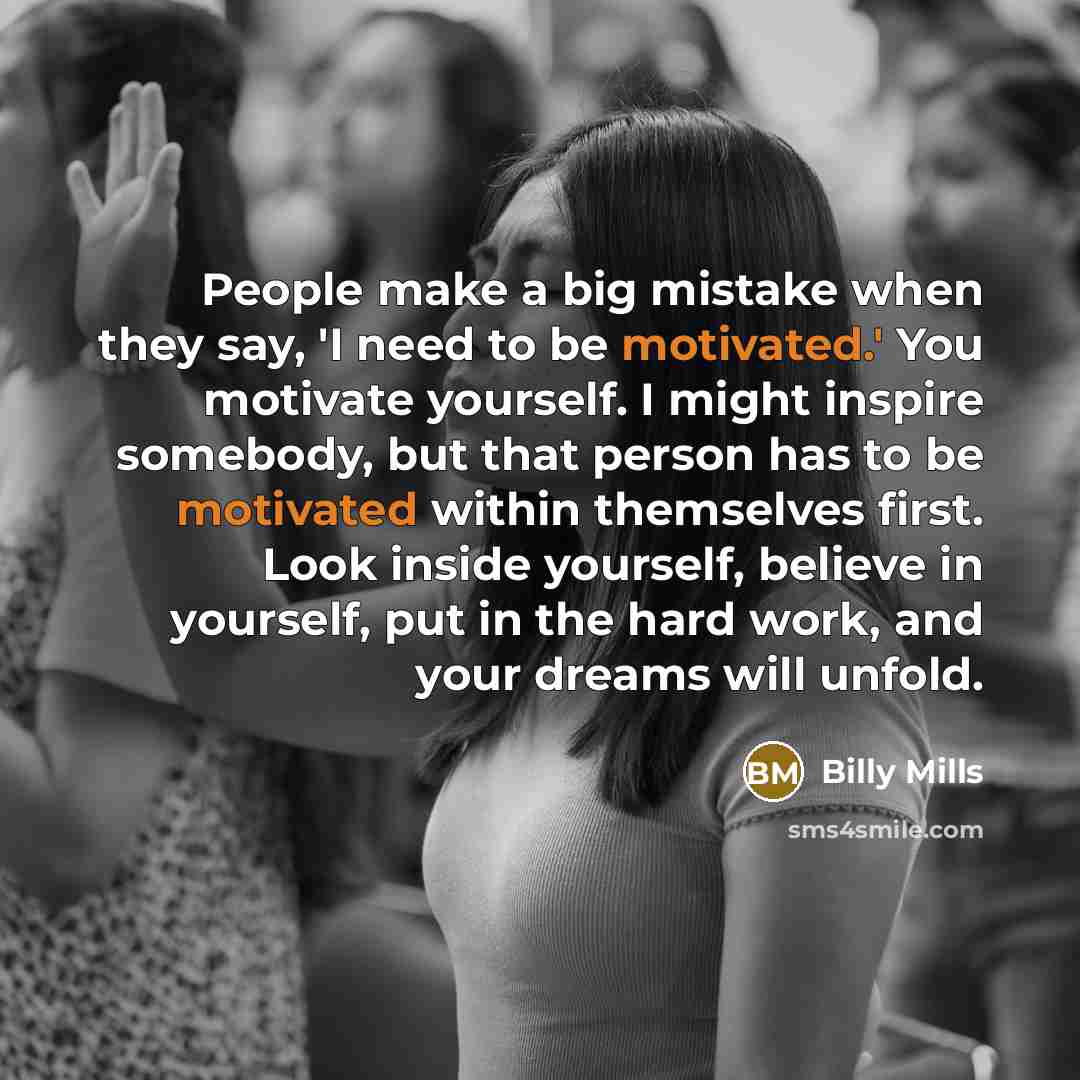 “People make a big mistake when they say, 'I need…” quote by Billy Mills