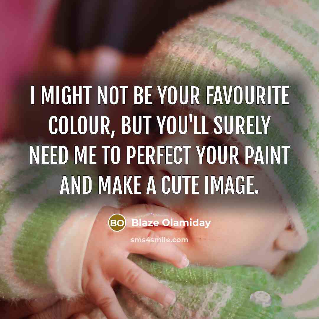 “I might not be your favourite colour, but you'll surely need me to perfect your paint and make a cute image.” quote by Blaze Olamiday