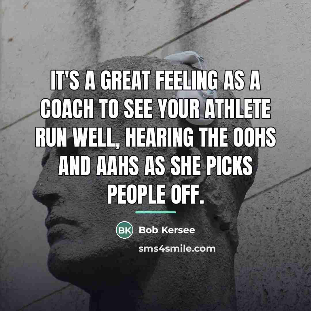 “It's a great feeling as a coach to see your…” quote by Bob Kersee