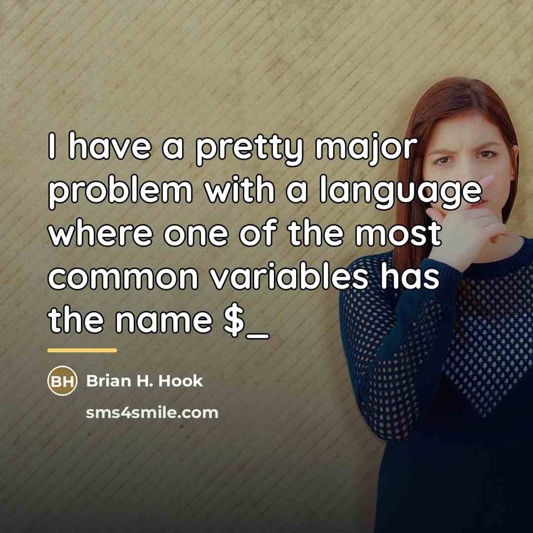 “I have a pretty major problem with a language where…” quote by Brian H. Hook
