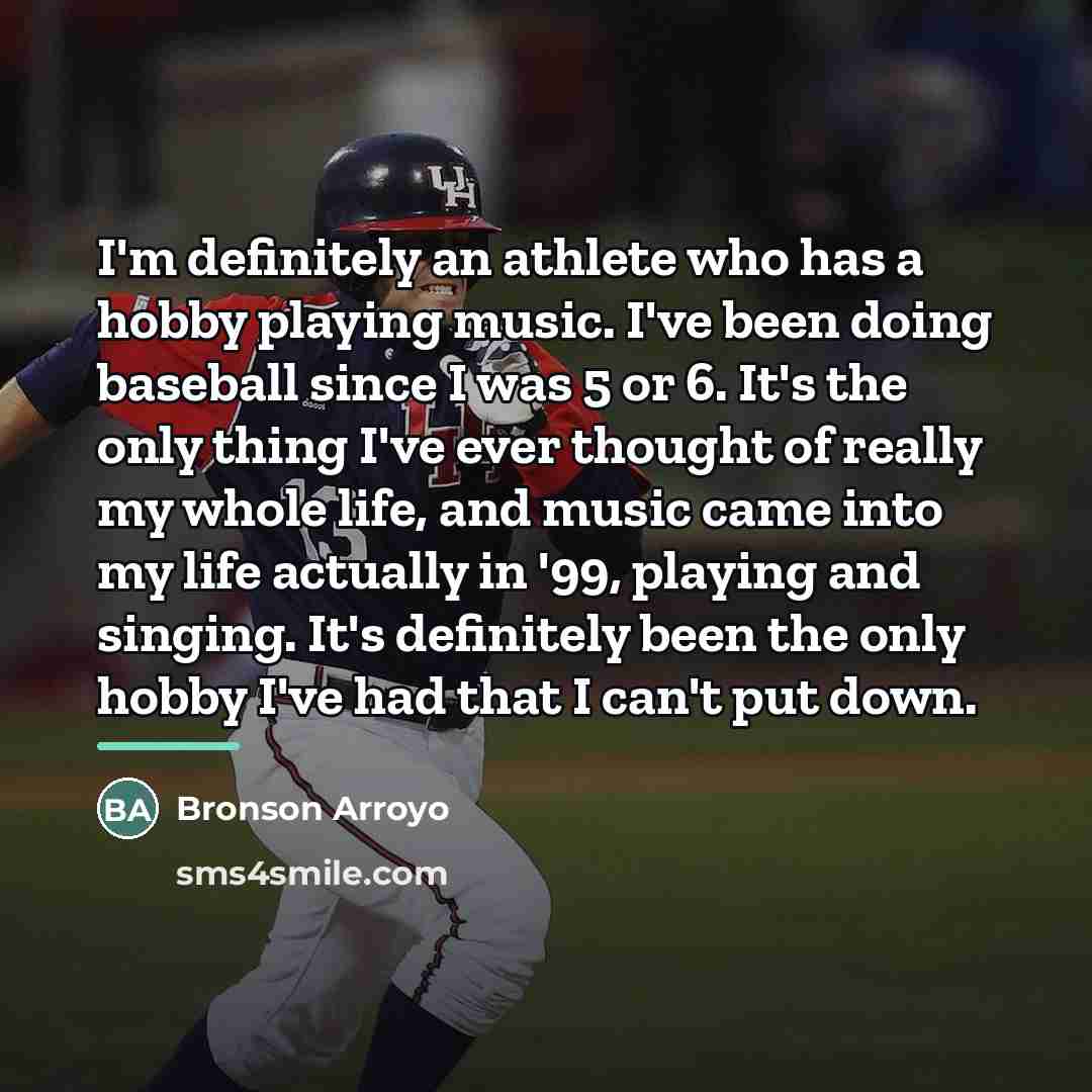 “I'm definitely an athlete who has a hobby playing music.…” quote by Bronson Arroyo