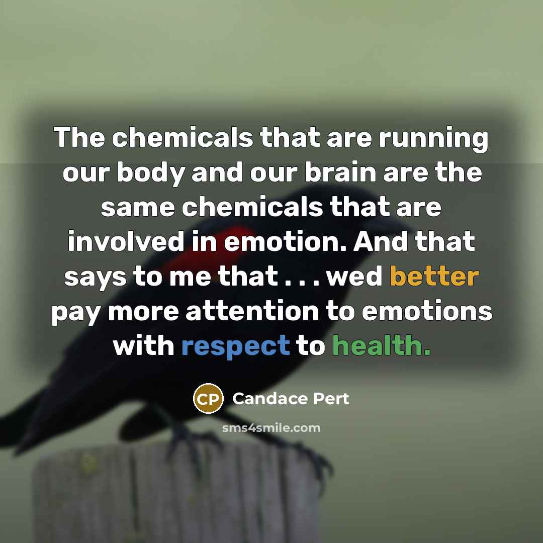 “The chemicals that are running our body and our brain…” quote by Candace Pert