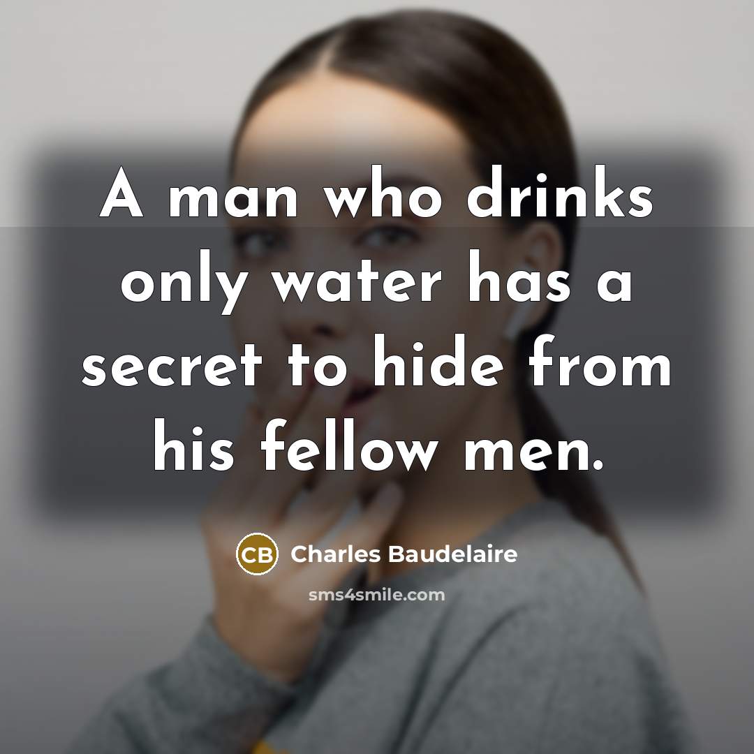“A man who drinks only water has a secret to…” quote by Charles Baudelaire