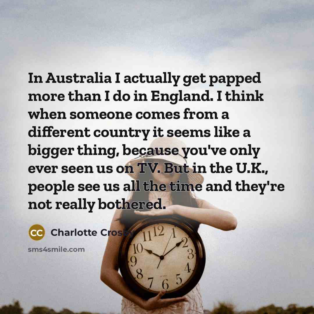 “In Australia I actually get papped more than I do…” quote by Charlotte Crosby