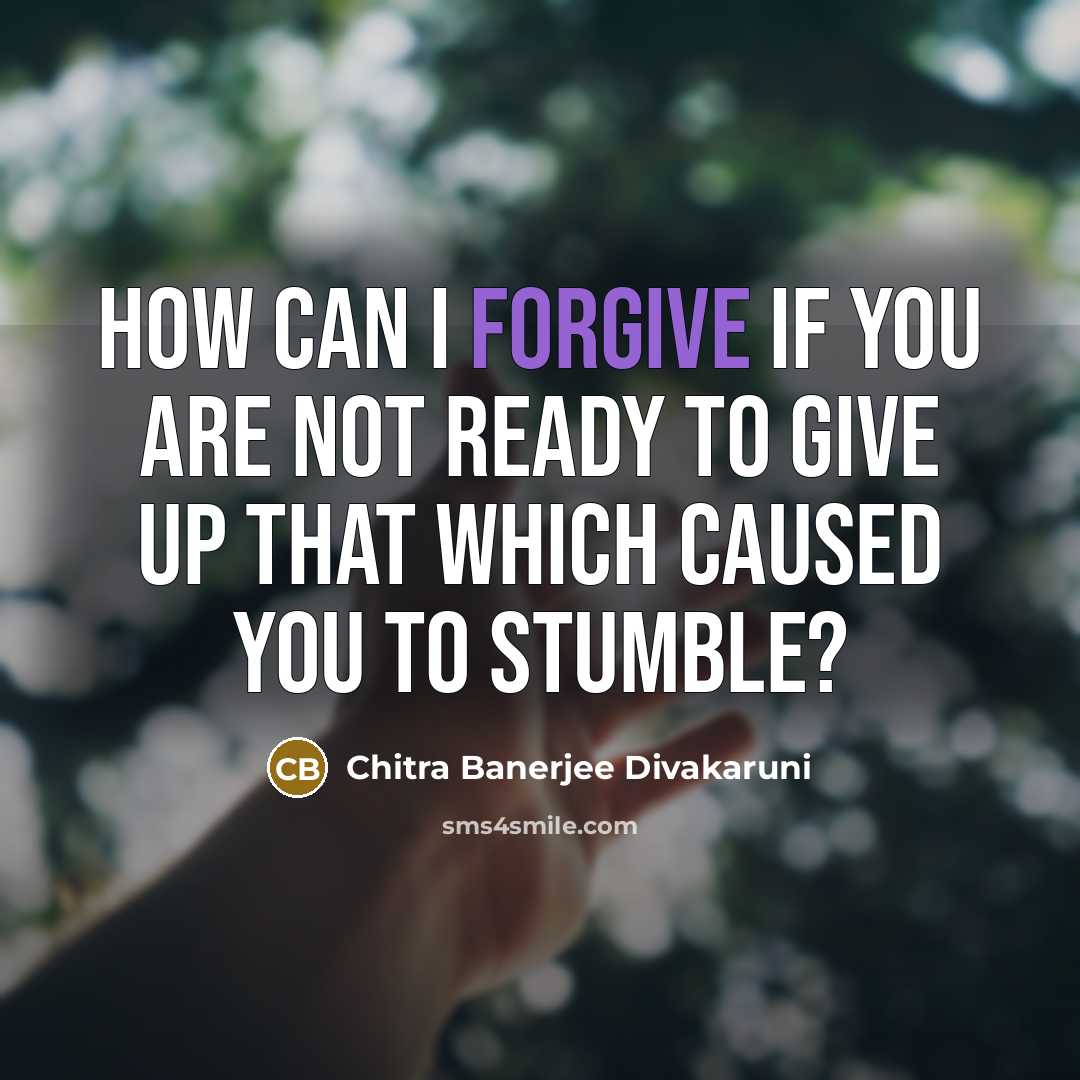 “How can I forgive if you are not ready to…” quote by Chitra Banerjee Divakaruni
