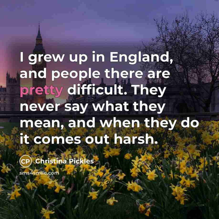 “I grew up in England, and people there are pretty…” quote by Christina Pickles