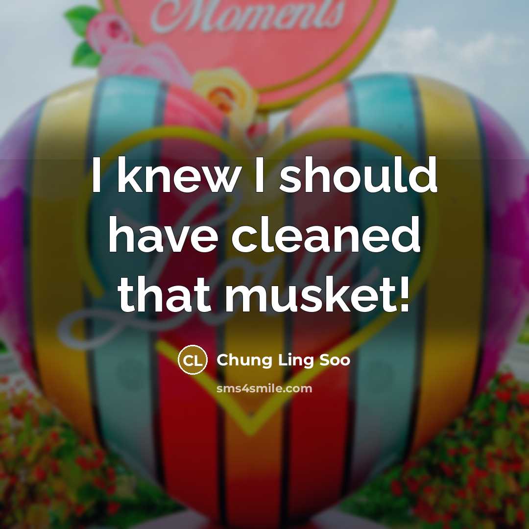 “I knew I should have cleaned that musket!” quote by Chung Ling Soo