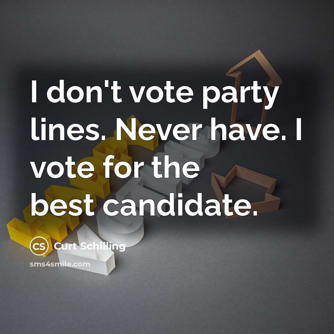 “I don't vote party lines. Never have. I vote for…” quote by Curt Schilling