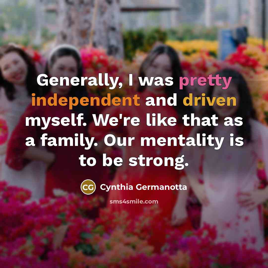 “Generally, I was pretty independent and driven myself. We're like…” quote by Cynthia Germanotta