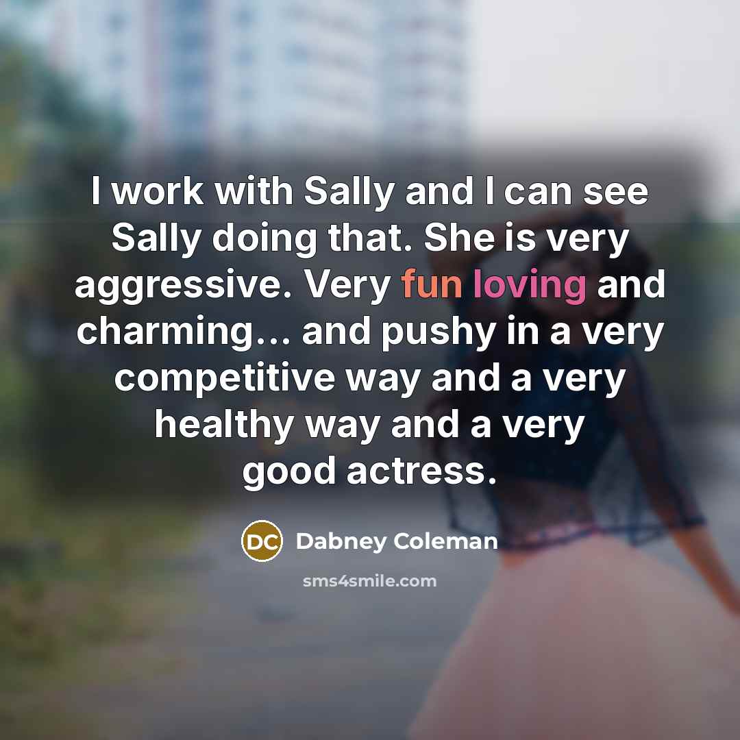 “I work with Sally and I can see Sally doing…” quote by Dabney Coleman