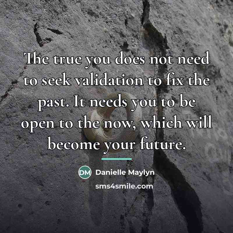 “The true you does not need to seek validation to…” quote by Danielle Maylyn