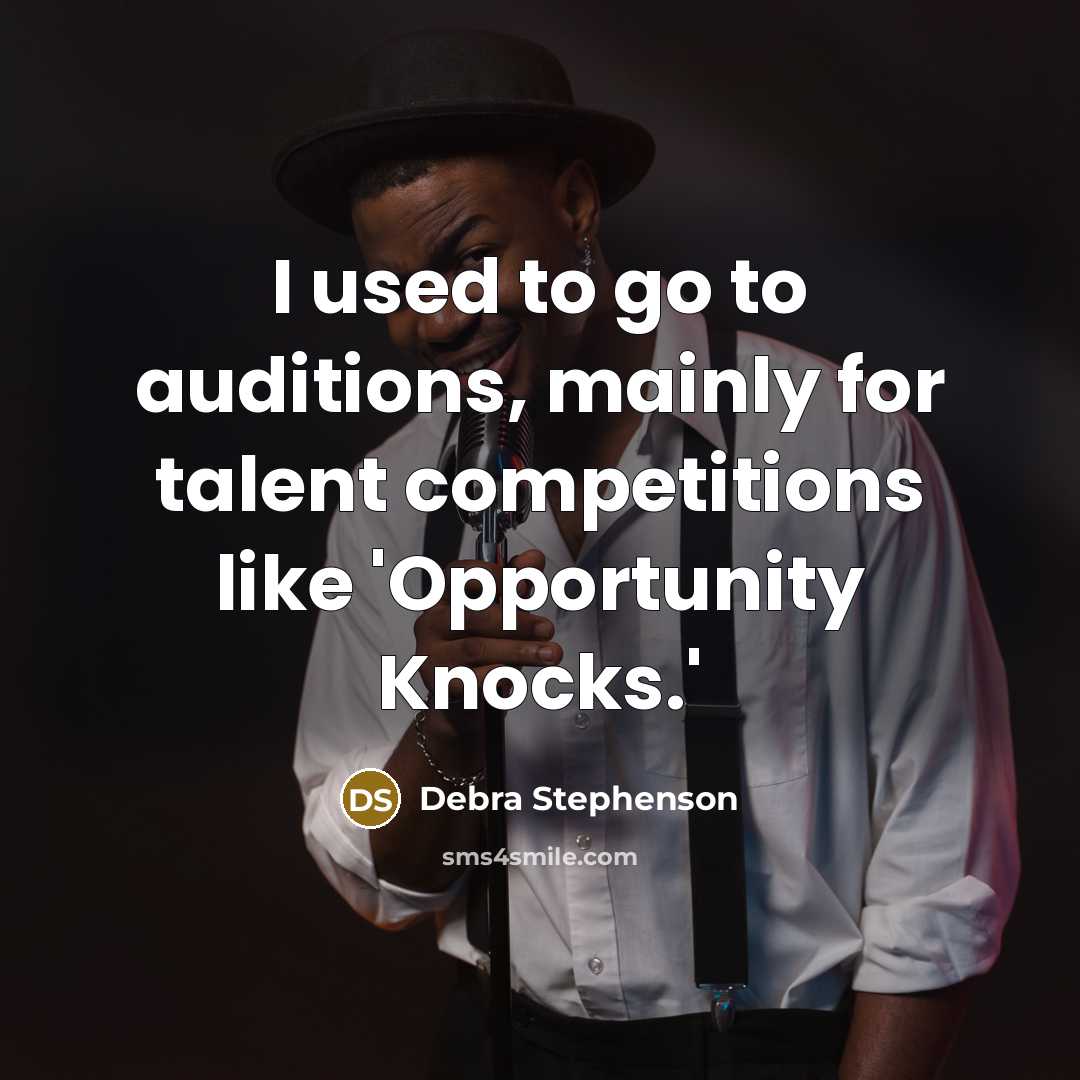 “I used to go to auditions, mainly for talent competitions…” quote by Debra Stephenson