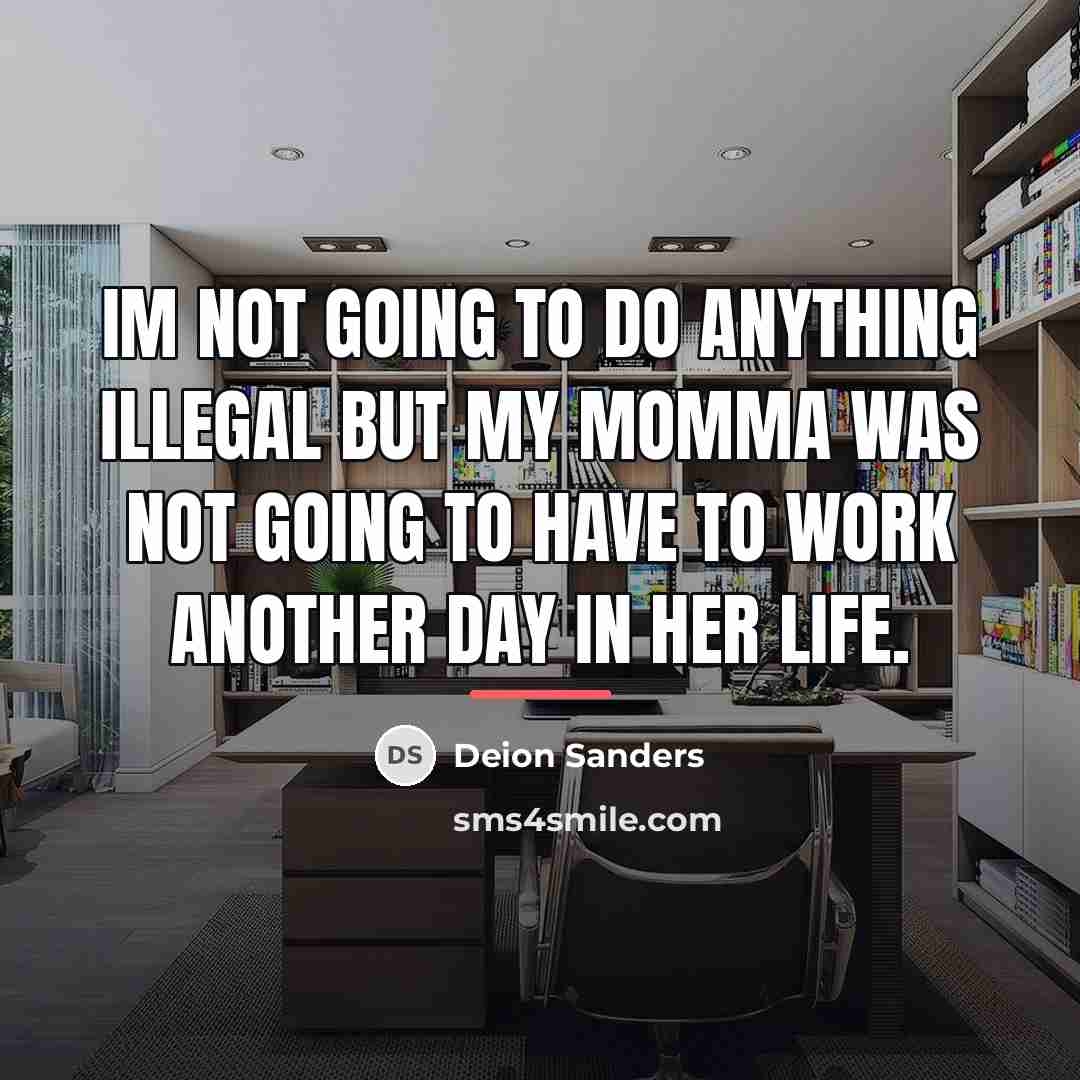 “Im not going to do anything illegal but my momma…” quote by Deion Sanders