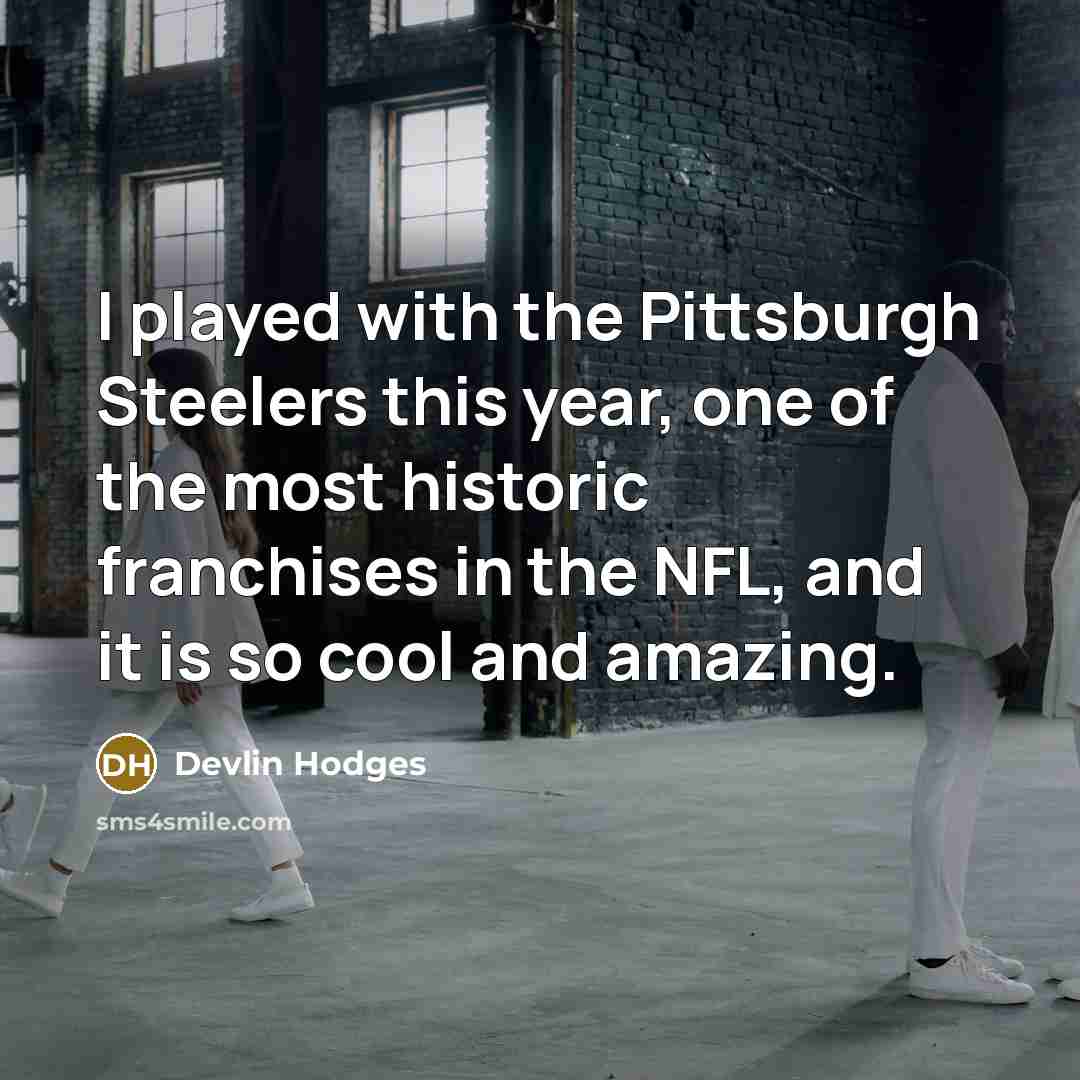 “I played with the Pittsburgh Steelers this year, one of…” quote by Devlin Hodges