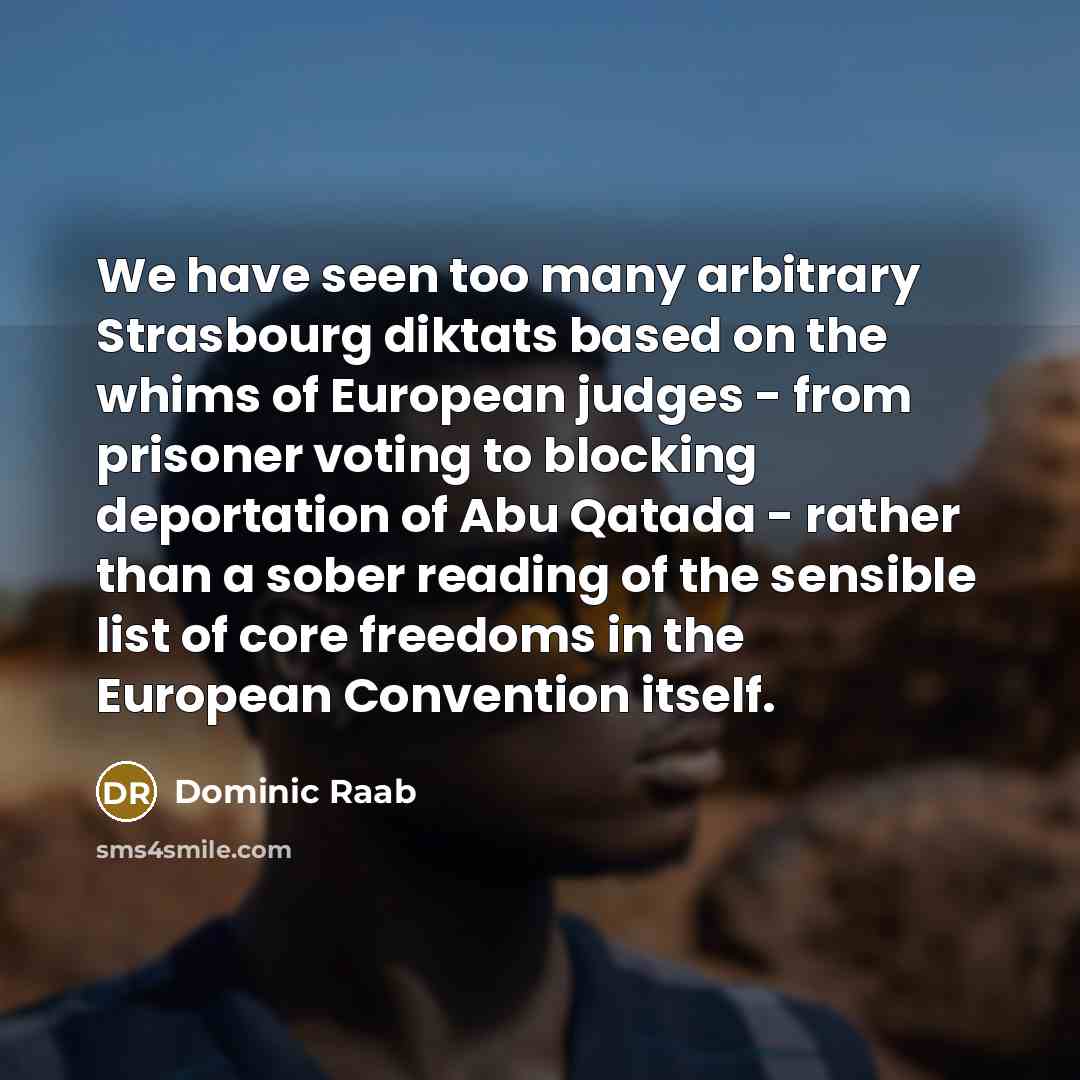 “We have seen too many arbitrary Strasbourg diktats based on…” quote by Dominic Raab
