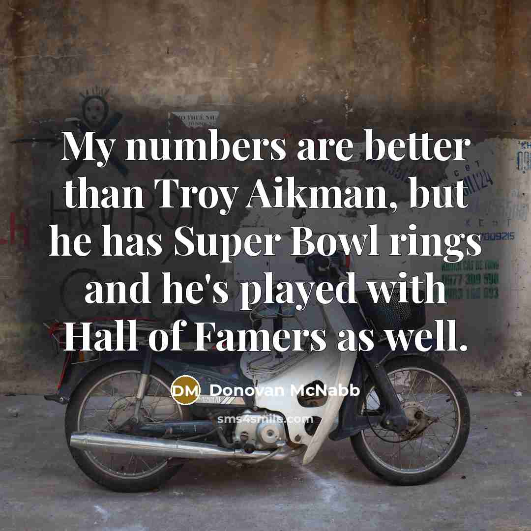 “My numbers are better than Troy Aikman, but he has…” quote by Donovan McNabb