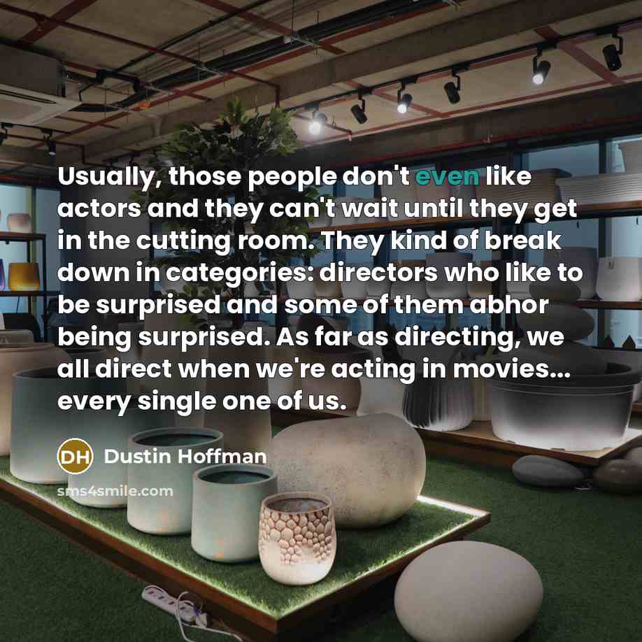 “Usually, those people don't even like actors and they can't…” quote by Dustin Hoffman