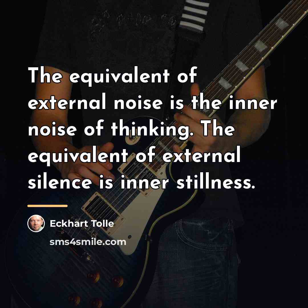 “The equivalent of external noise is the inner noise of…” quote by Eckhart Tolle