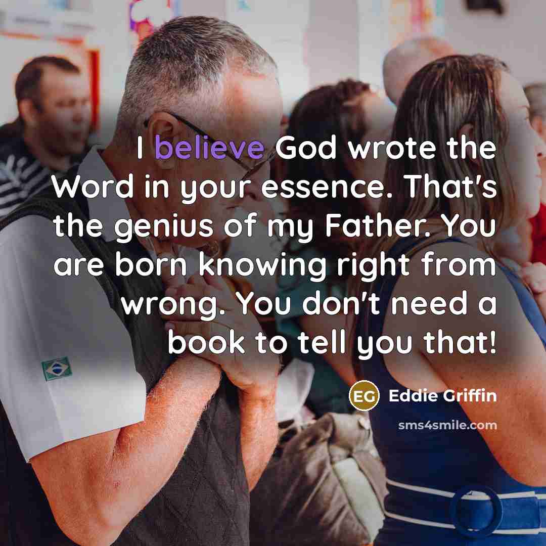 “I believe God wrote the Word in your essence. That's…” quote by Eddie Griffin