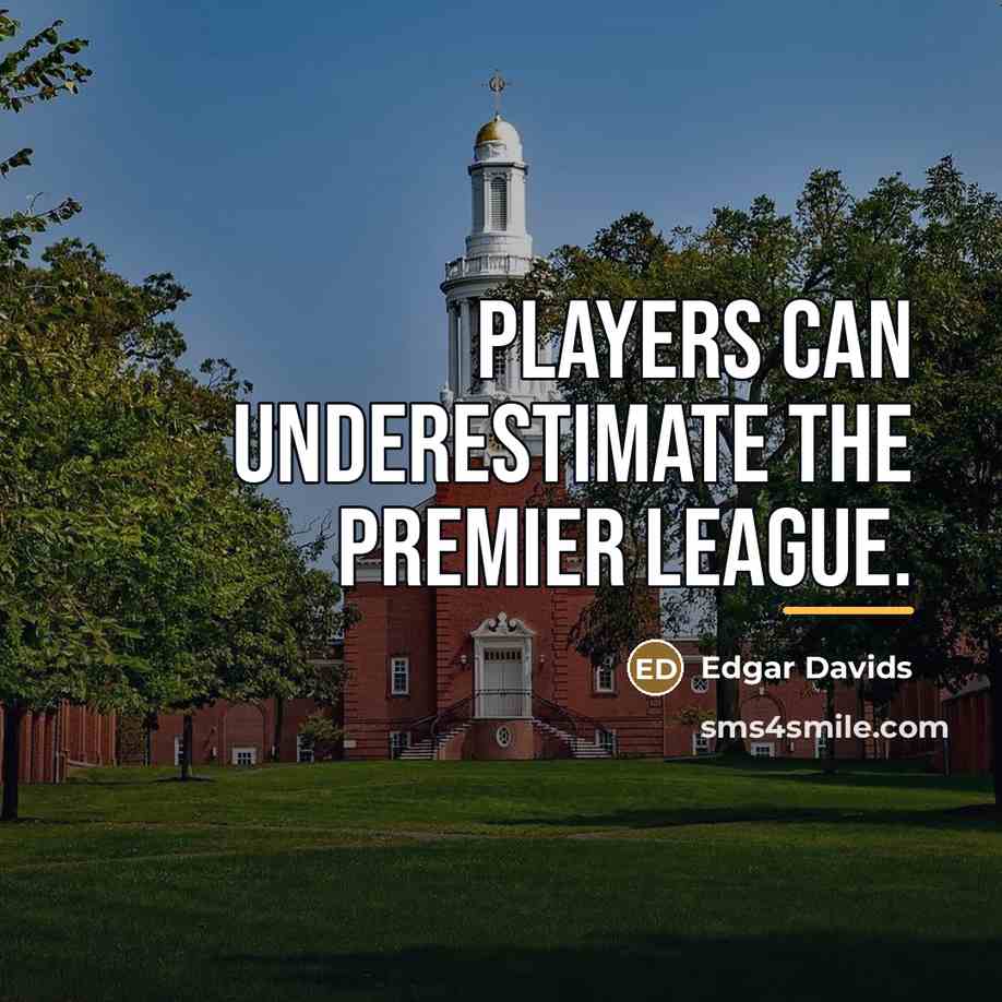 “Players can underestimate the Premier League.…” quote by Edgar Davids