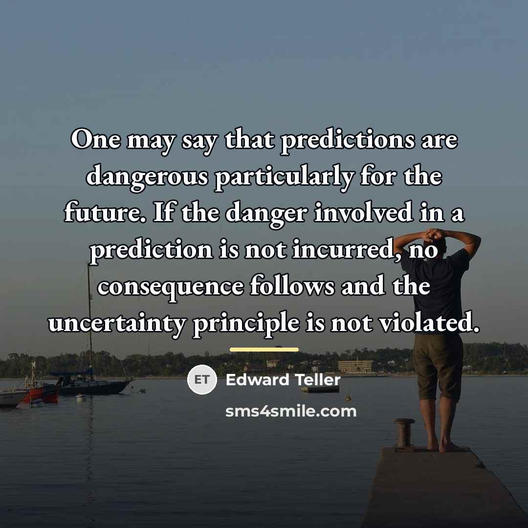 “One may say that predictions are dangerous particularly for the…” quote by Edward Teller