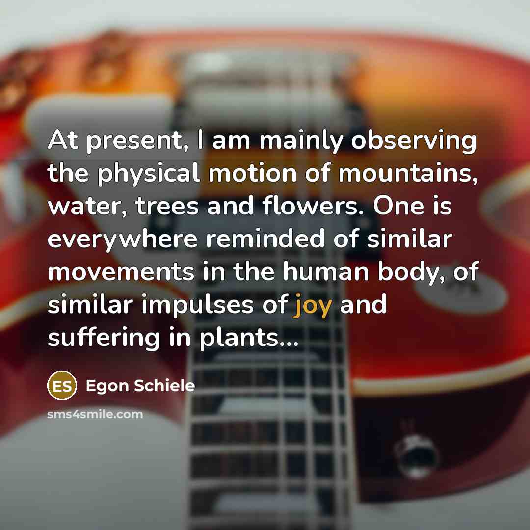 “At present, I am mainly observing the physical motion of…” quote by Egon Schiele