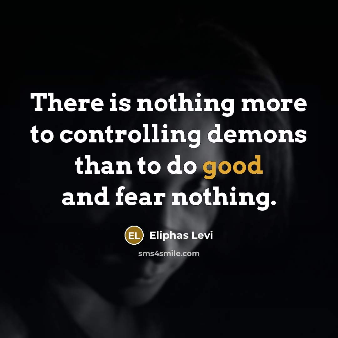 “There is nothing more to controlling demons than to do…” quote by Eliphas Levi